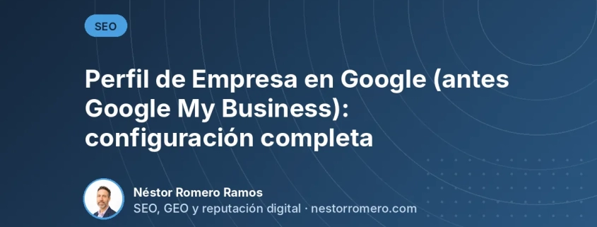 Perfil de Empresa en Google (antes Google My Business): configuración completa