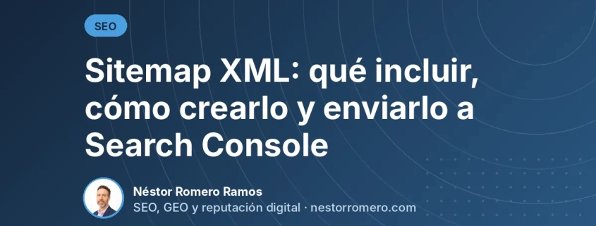 Sitemap XML: qué incluir, cómo crearlo y enviarlo a Search Console