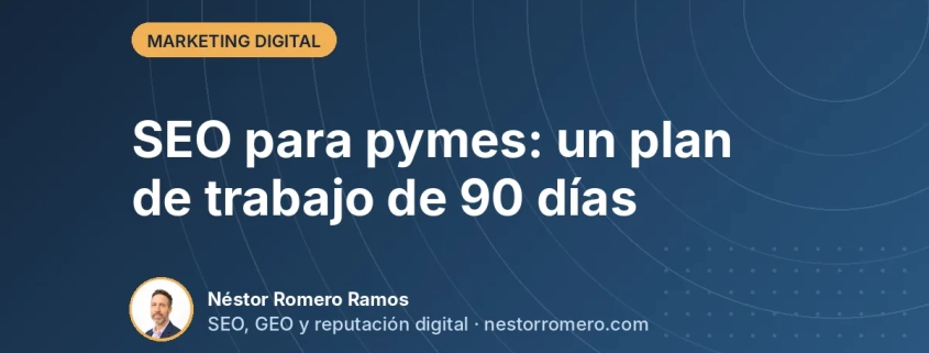 SEO para pymes: un plan de trabajo de 90 días SEO para pymes: un plan de trabajo de 90 días