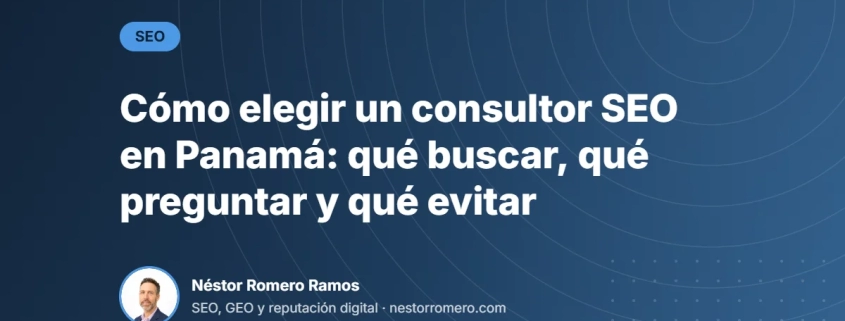 Cómo elegir un consultor SEO en Panamá: qué buscar, qué preguntar y qué evitar Cómo elegir un consultor SEO en Panamá: qué buscar, qué preguntar y qué evitar